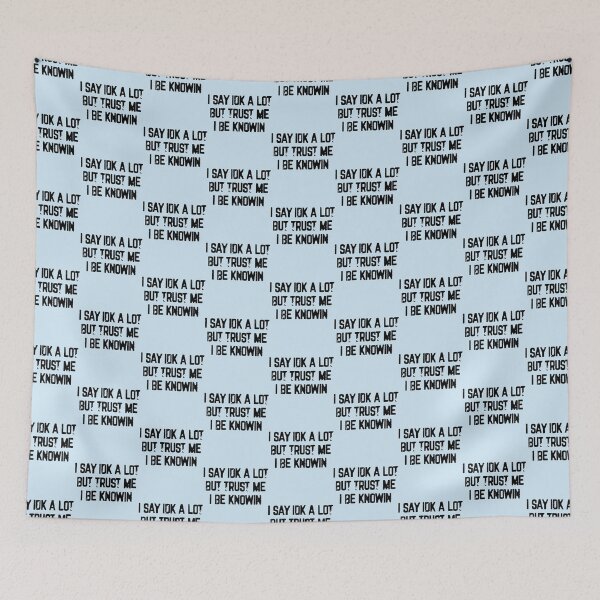 Item preview, I Say Idk A Lot But Trust Me I Be Knowin           designed and sold by liamhansen.