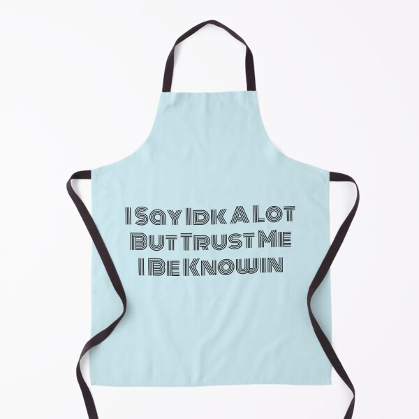Item preview, I Say Idk A Lot But Trust Me I Be Knowin designed and sold by liamhansen.