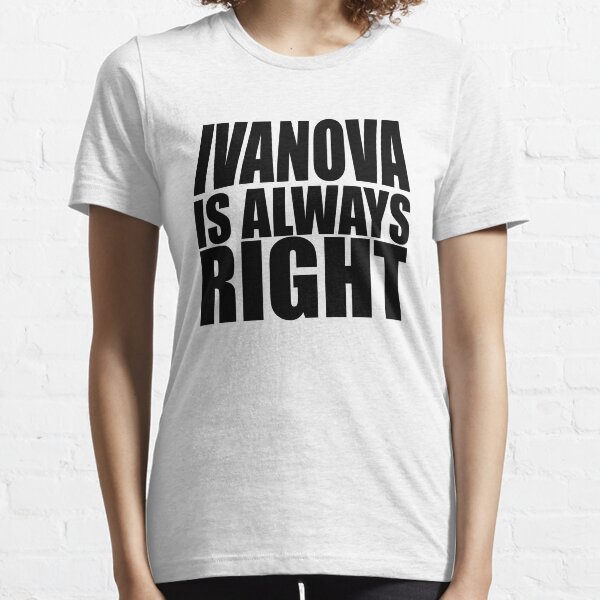 Ivanova is always right! Essential T-Shirt