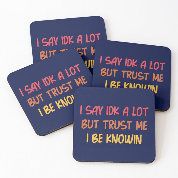 Item preview, I Say Idk A Lot But Trust Me I Be Knowin         designed and sold by liamhansen.