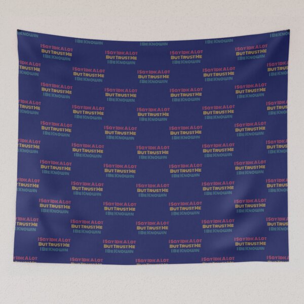 Item preview, I Say Idk A Lot But Trust Me I Be Knowin        designed and sold by liamhansen.