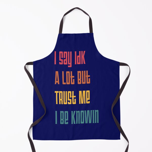 Item preview, I Say Idk A Lot But Trust Me I Be Knowin designed and sold by liamhansen.