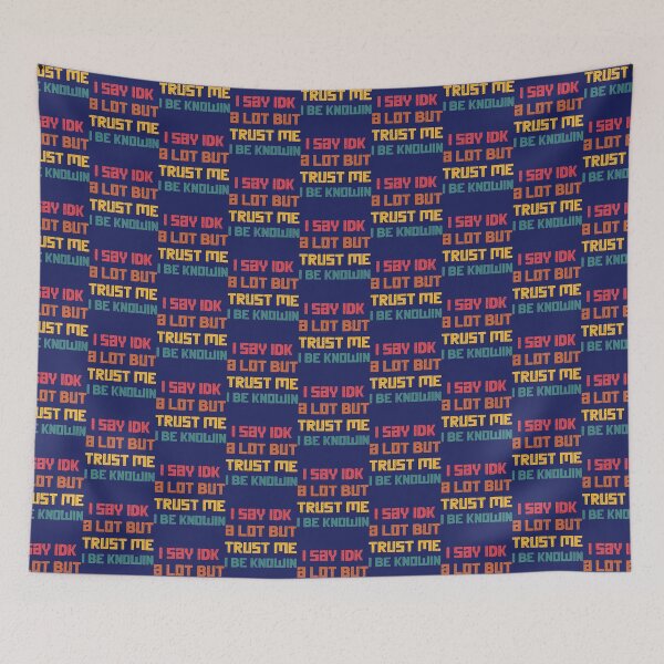 Item preview, I Say Idk A Lot But Trust Me I Be Knowin  designed and sold by liamhansen.