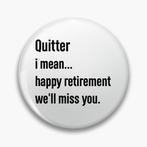Item preview, quitter i mean happy retirement we'll miss you. designed and sold by Mr-tach.