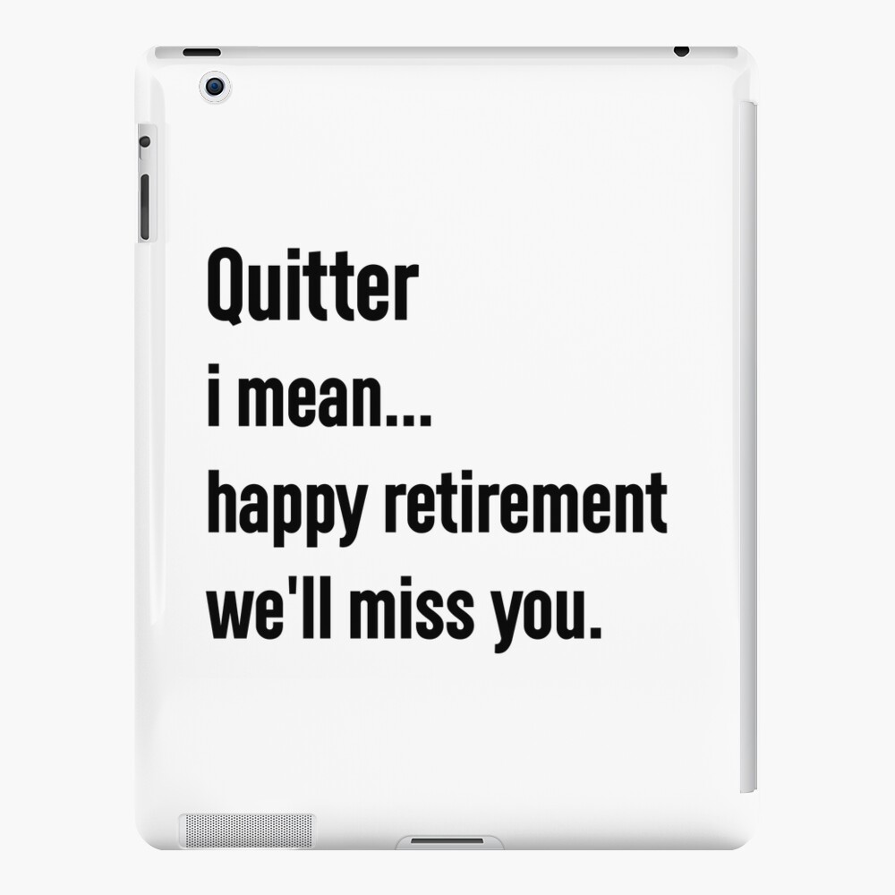 quitter-i-mean-happy-retirement-we-ll-miss-you-ipad-case-skin-by