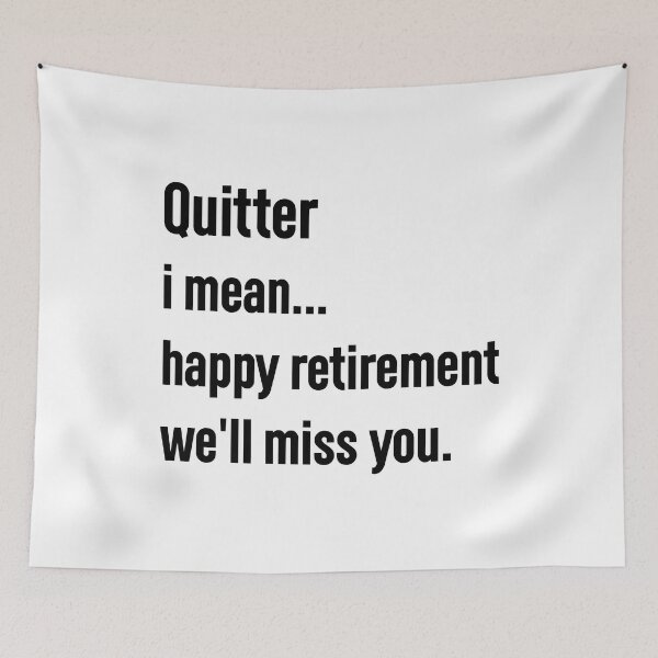 Item preview, quitter i mean happy retirement we'll miss you. designed and sold by Mr-tach.