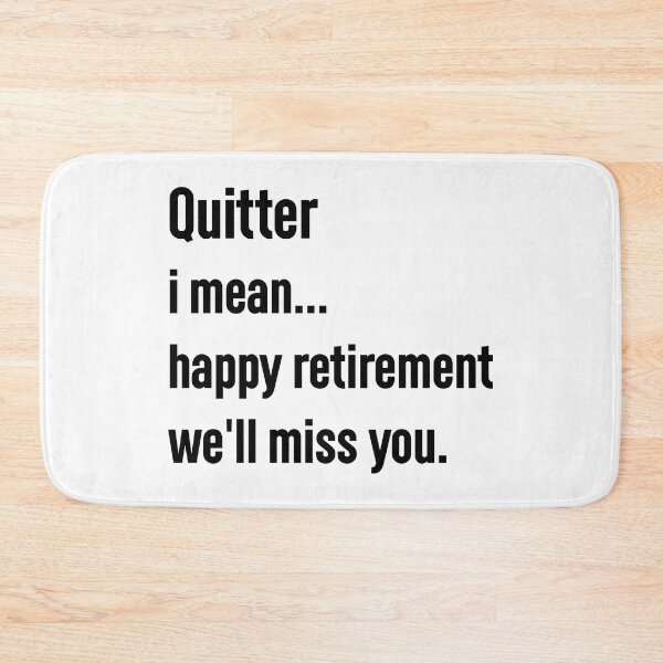 Item preview, quitter i mean happy retirement we'll miss you. designed and sold by Mr-tach.