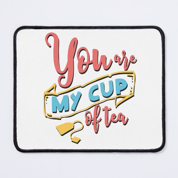Item preview, YOU ARE MY CUP OF TEA designed and sold by Valifer.