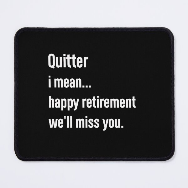 Item preview, quitter i mean happy retirement we'll miss you, designed and sold by Mr-tach.