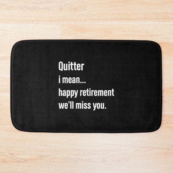 Item preview, quitter i mean happy retirement we'll miss you, designed and sold by Mr-tach.