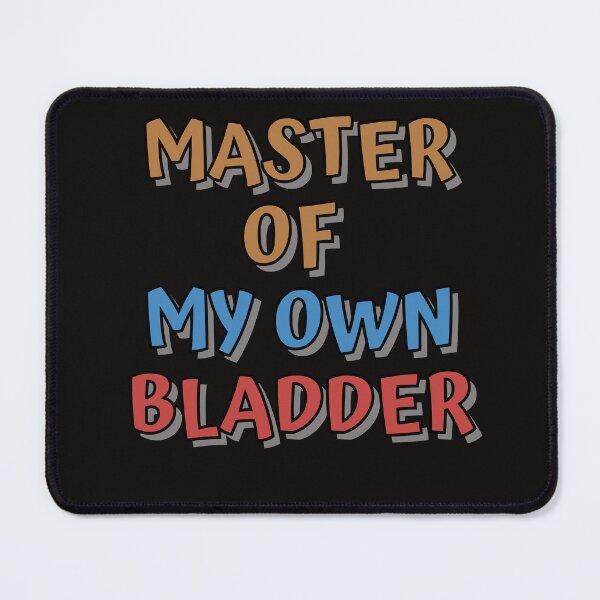 Item preview, MASTER OF MY OWN BLADDER designed and sold by JERKBASE.
