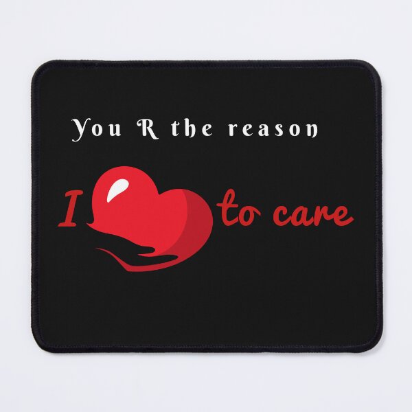 Item preview, You are the reason I love to Care designed and sold by samfromsamuel ⭐⭐⭐⭐⭐.