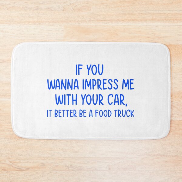Item preview, If You Wanna Impress Me With Your Car, It Better Be A Food Truck - Funny Quote designed and sold by Mr-tach.