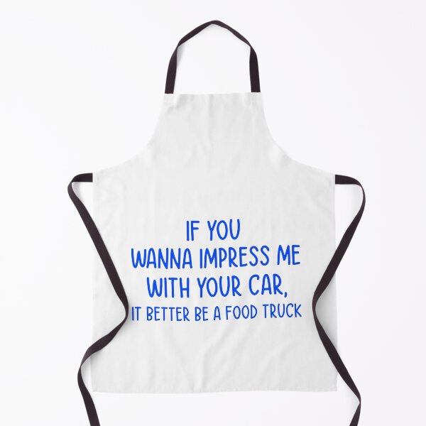 Item preview, If You Wanna Impress Me With Your Car, It Better Be A Food Truck - Funny Quote designed and sold by Mr-tach.