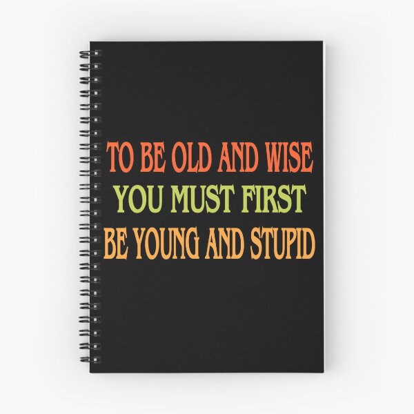 Item preview, To Be Old And Wise You Must First Be Young And Stupid designed and sold by Crazy Crow.