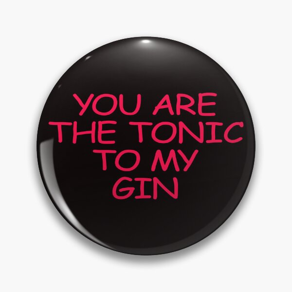 Item preview,  YOU ARE THE TONIC TO MY GIN designed and sold by justplainwords.