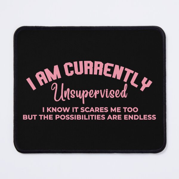 Item preview, I Am Currently Unsupervised I Know It Scares Me Too But The Possibilities Are Endless - Cute Funny Quote designed and sold by SdForce.