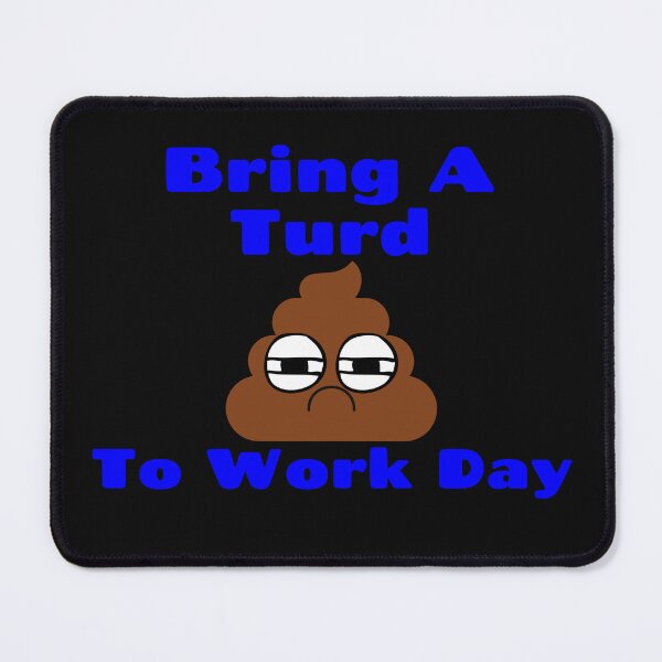 Item preview, Bring a Turd to Work Day Funny Turd  designed and sold by Willyboy16.