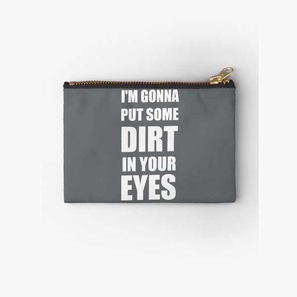 Item preview, I am Gonna Put Some Dirt In Your Eyes  Design designed and sold by SamReeves45.