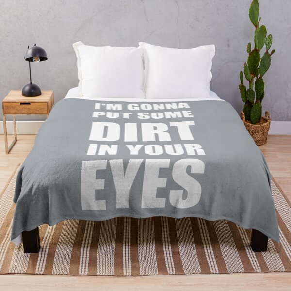 Item preview, I am Gonna Put Some Dirt In Your Eyes  Design designed and sold by SamReeves45.