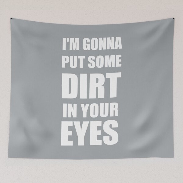 Item preview, I am Gonna Put Some Dirt In Your Eyes  Design designed and sold by SamReeves45.