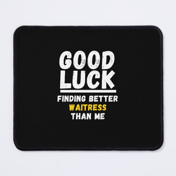 Item preview, Good Luck Finding Better Waitress Than Me - Appreciation Gift For Waitress designed and sold by jijel18.