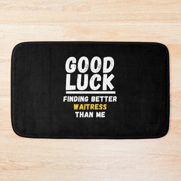 Item preview, Good Luck Finding Better Waitress Than Me - Appreciation Gift For Waitress designed and sold by jijel18.
