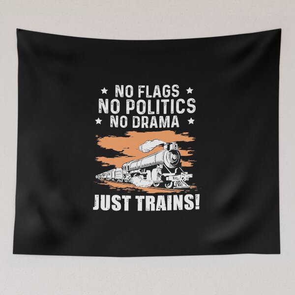 Artikelvorschau, No Flags No Politics No Drama Just Trains Modelleisenbahn entworfen und verkauft von StrongShirts.