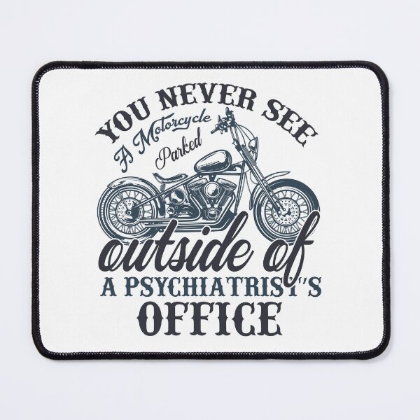 Item preview, You Never See a Motorcycle parked outside of a Psychiatrist's office designed and sold by Designerstown.