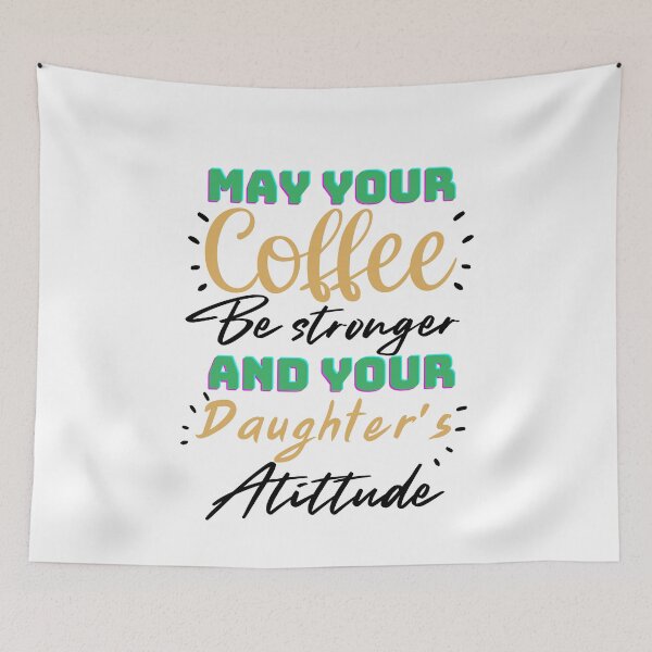 Item preview, Funny Quote: May Your Coffee Be Stronger Than Your Daughter's Attitude  designed and sold by AmeliaStore1.