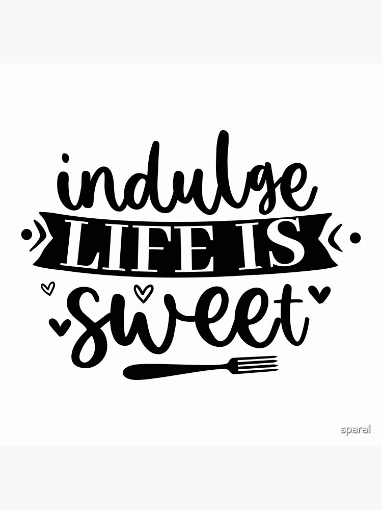 Indulge life is sweet simple kitchen funny quote Greeting Card