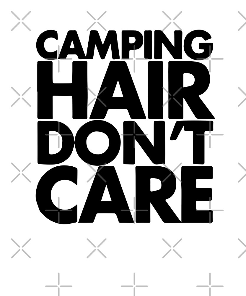 "Camping hair don't care" by dreamhustle Redbubble