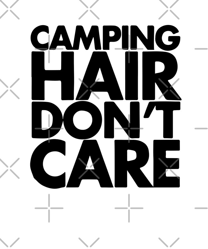 "Camping hair don't care" by dreamhustle Redbubble
