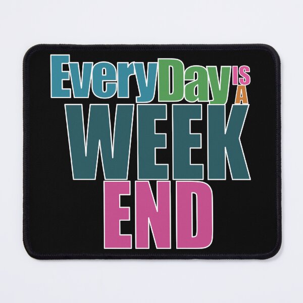 Item preview, Everyday is a Weekend, Every Day Is A Weekend, Retirement designed and sold by fairy-taler.