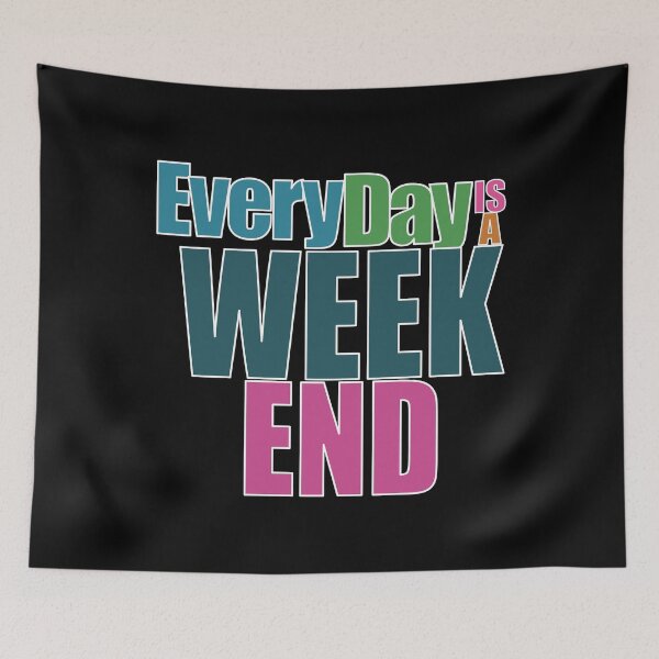 Item preview, Everyday is a Weekend, Every Day Is A Weekend, Retirement designed and sold by fairy-taler.
