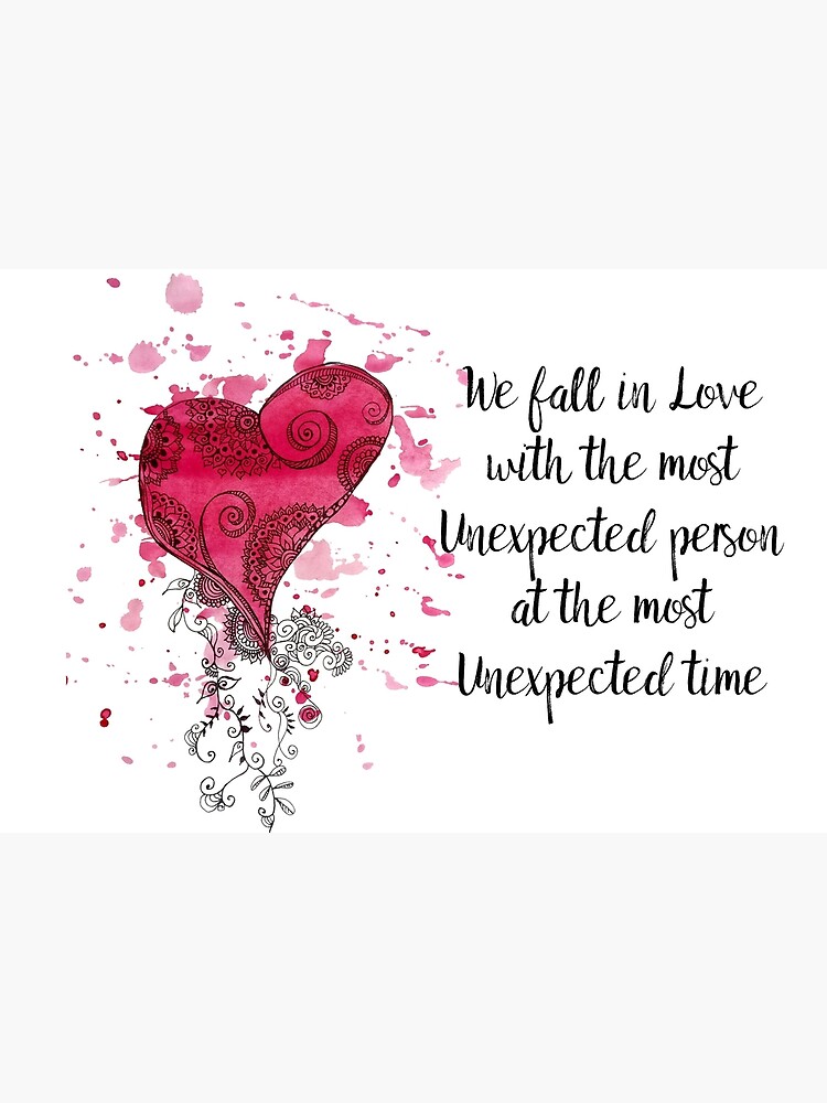 Unexpected Love Quote for valentines Day by cynthiacabello