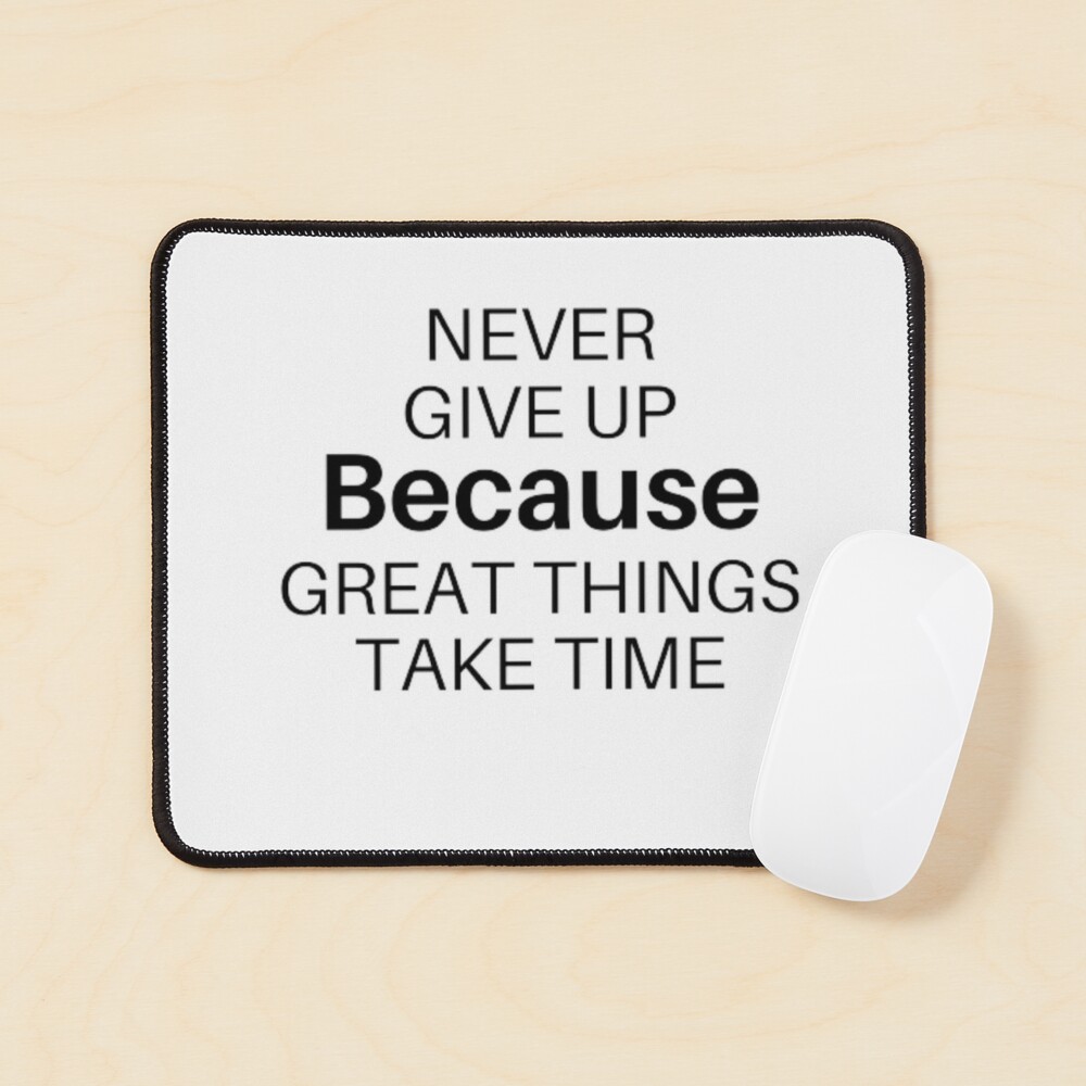 Never Give Up Great Things Take Time Inspirational Quote t shirt