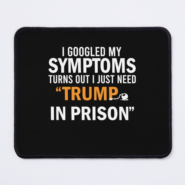 Item preview, I Googled My Symptoms Turns Out I Just Need Trump In Prison designed and sold by simplife-art.