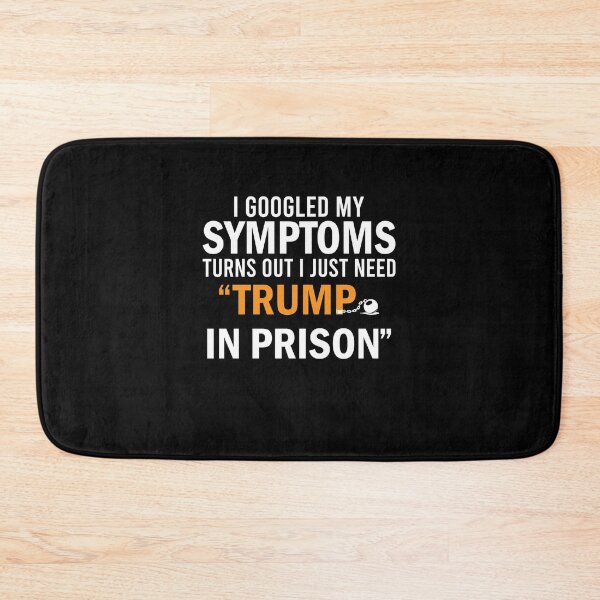 Item preview, I Googled My Symptoms Turns Out I Just Need Trump In Prison  designed and sold by simplife-art.