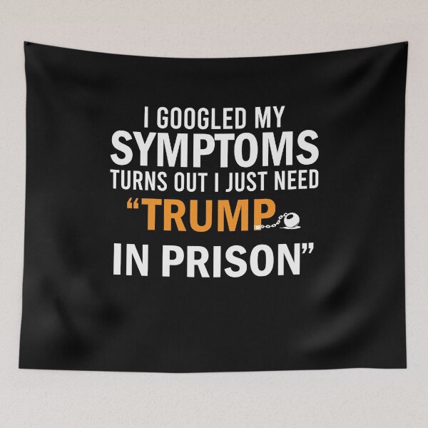 Item preview, I Googled My Symptoms Turns Out I Just Need Trump In Prison  designed and sold by simplife-art.