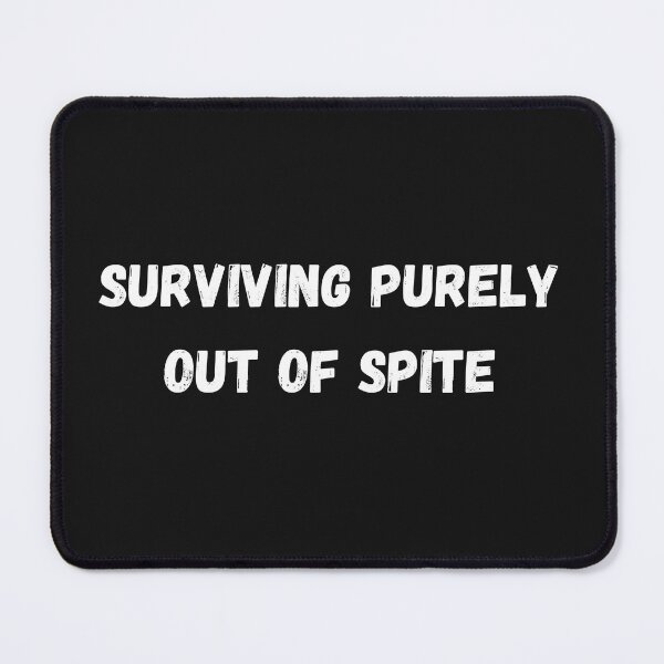 Item preview, Surviving purely out of spite designed and sold by SheIsAQueen.