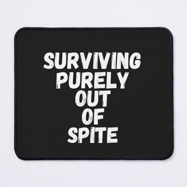 Item preview, Surviving purely out of spite designed and sold by SheIsAQueen.