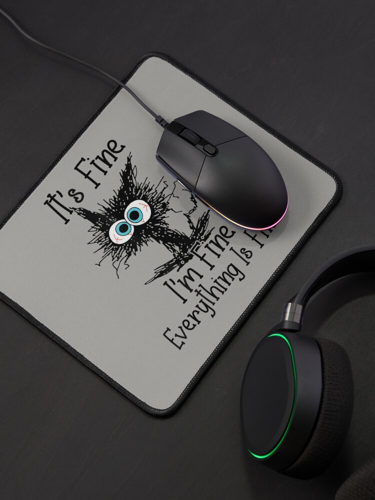 Disover It's Fine I'm Fine Everything Is Fine Funny cat  Mouse Pad