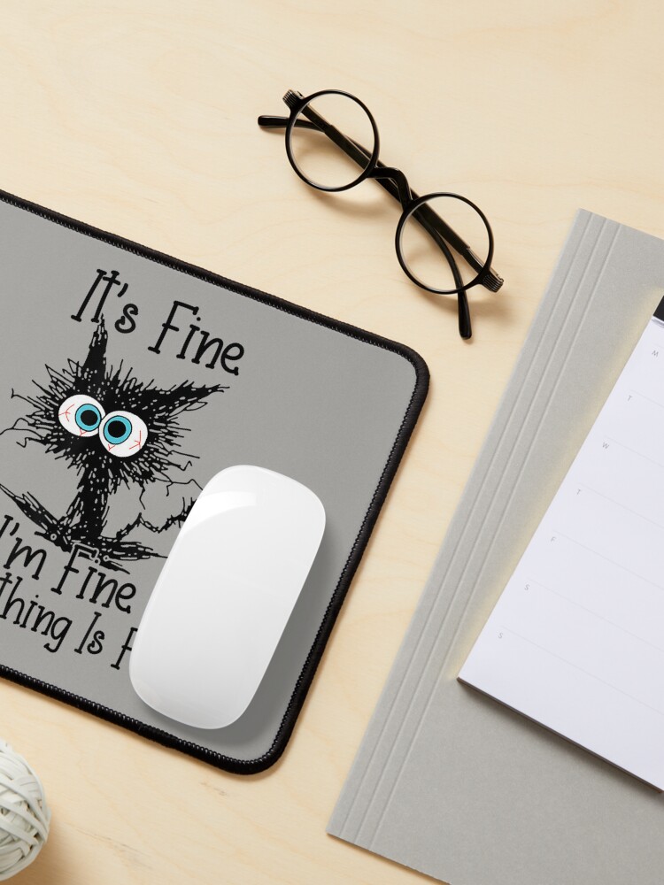 Disover It's Fine I'm Fine Everything Is Fine Funny cat  Mouse Pad