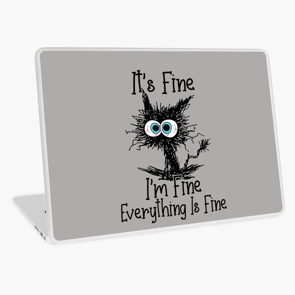 It's Fine I'm Fine Everything Is Fine Funny cat Laptop Skin