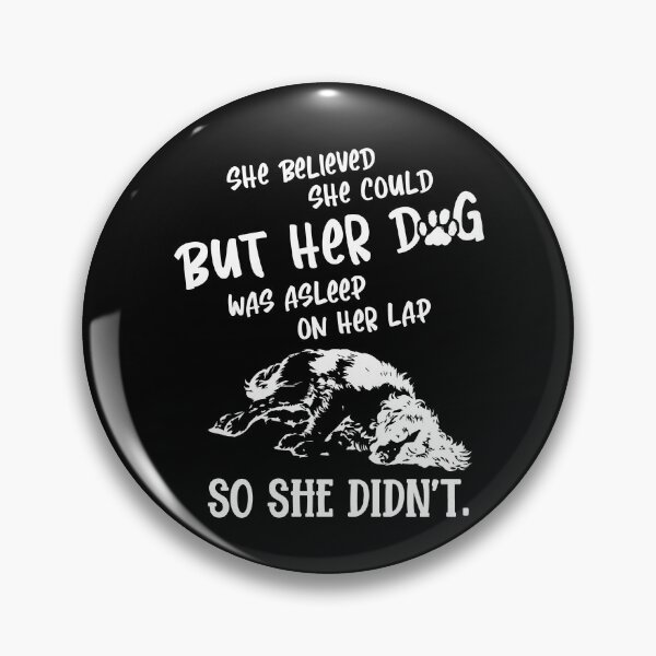 Item preview, She Believed She Could, But Her Dog Was Asleep on Her Lap designed and sold by Dressed For  Duty.
