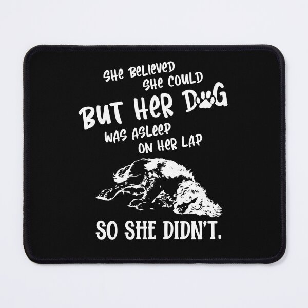 Item preview, She Believed She Could, But Her Dog Was Asleep on Her Lap designed and sold by Dressed For  Duty.
