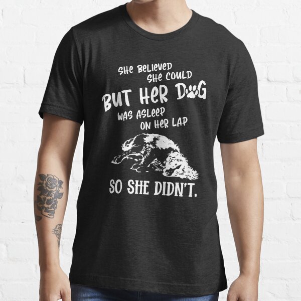 Item preview, She Believed She Could, But Her Dog Was Asleep on Her Lap designed and sold by Dressed For  Duty.