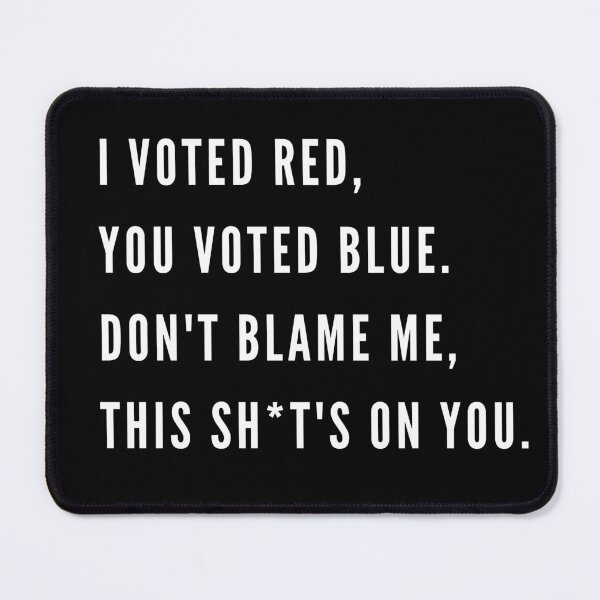 Item preview, I Voted Red, You Voted Blue. Don't Blame Me Valentine designed and sold by B2KMerch.