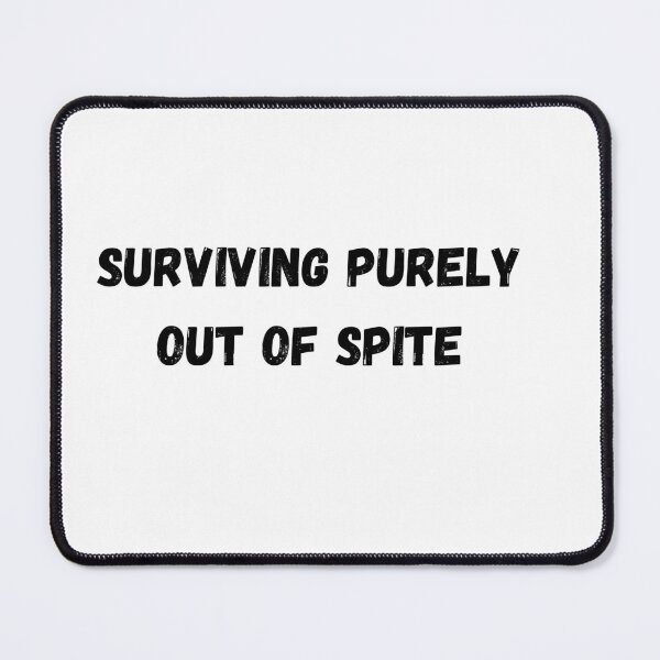 Item preview, Surviving purely out of spite designed and sold by SheIsAQueen.